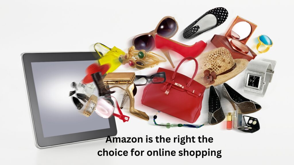 Amazon is the right choice for online shopping
